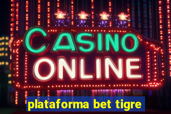 plataforma bet tigre